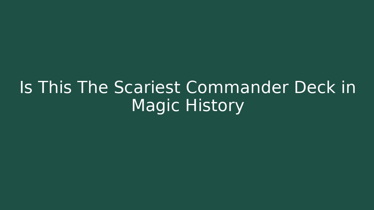 Is This The Scariest Commander Deck in Magic History - Método de Aprovação