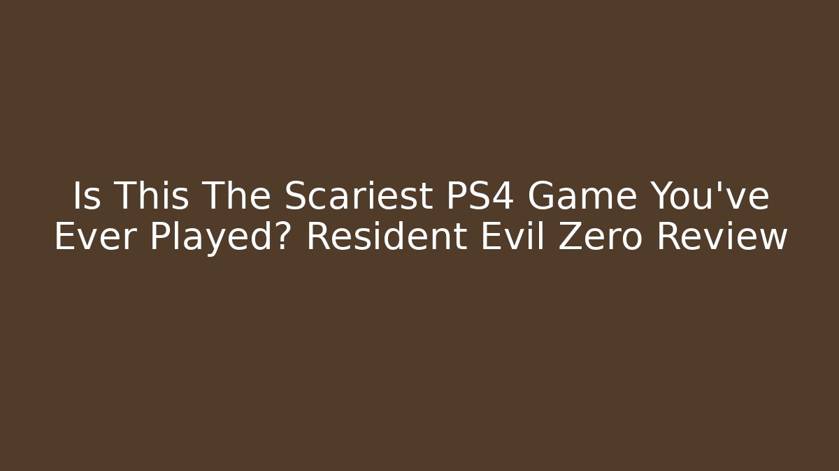 Is This The Scariest PS4 Game You've Ever Played? Resident Evil Zero Review