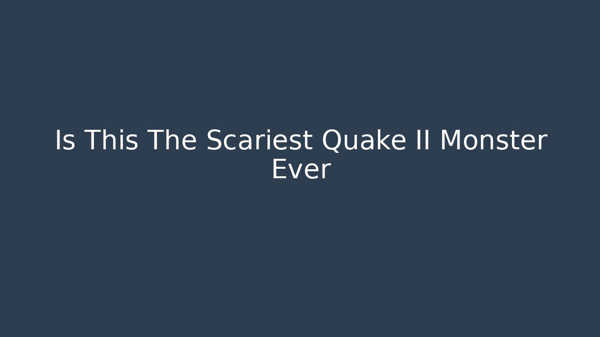 Is This The Scariest Quake II Monster Ever - Método de Aprovação
