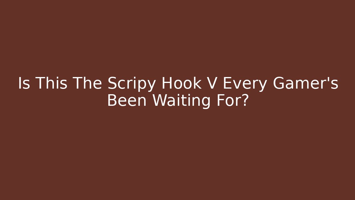 Is This The Scripy Hook V Every Gamer's Been Waiting For?