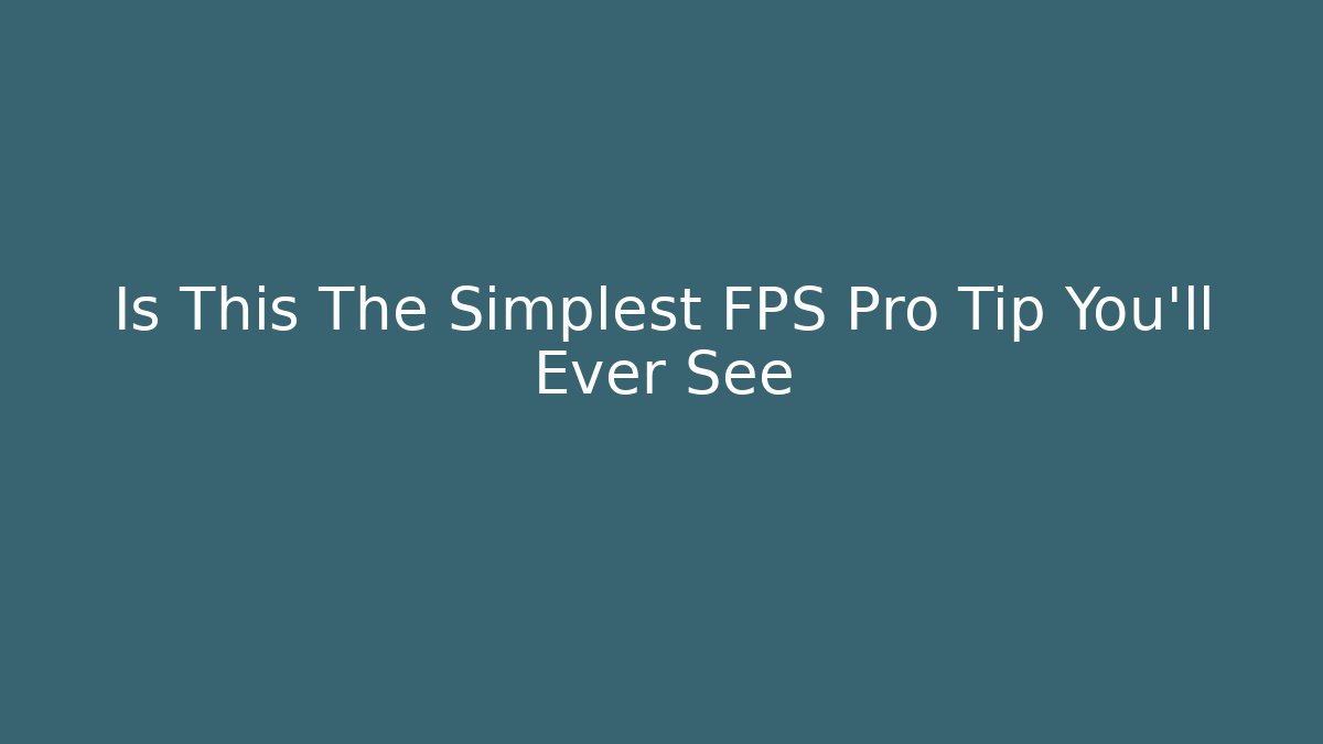 Is This The Simplest FPS Pro Tip You'll Ever See