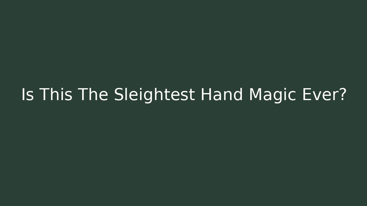 Is This The Sleightest Hand Magic Ever?
