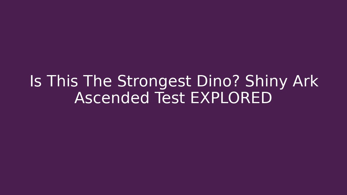 Is This The Strongest Dino? Shiny Ark Ascended Test EXPLORED