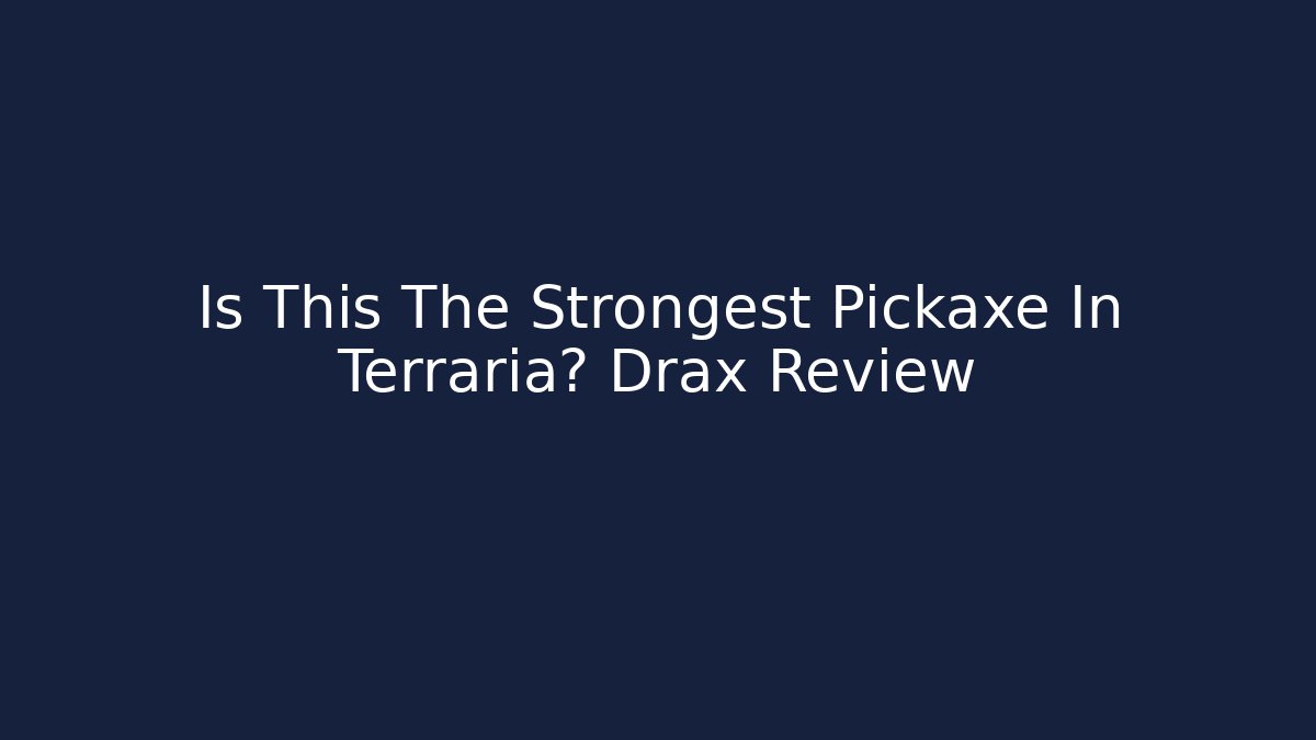 Is This The Strongest Pickaxe In Terraria? Drax Review