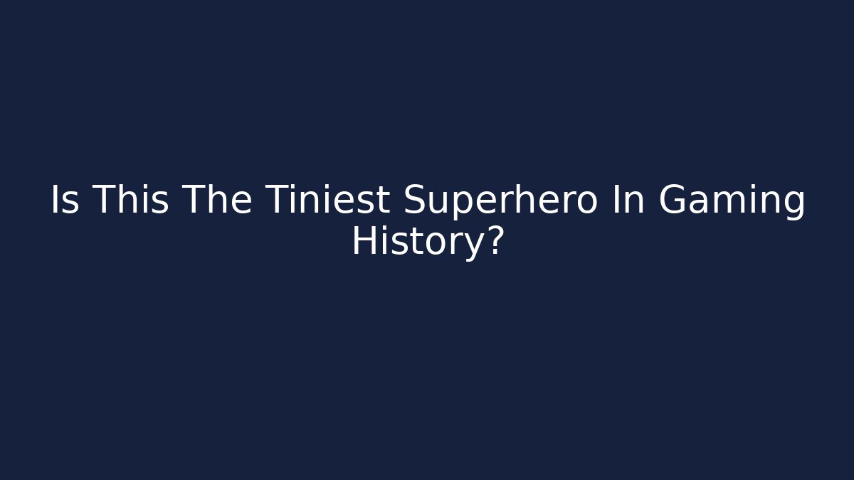 Is This The Tiniest Superhero In Gaming History?