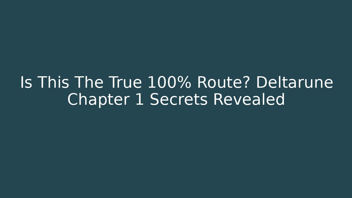 Is This The True 100% Route? Deltarune Chapter 1 Secrets Revealed