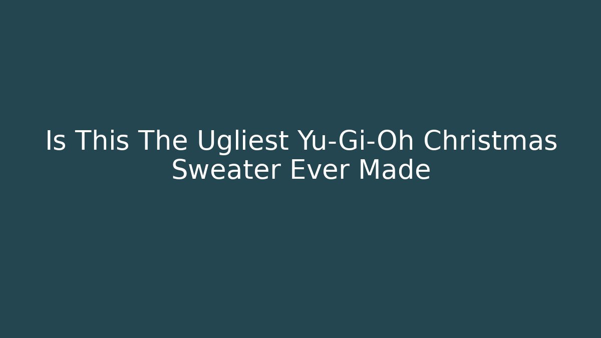 Is This The Ugliest Yu-Gi-Oh Christmas Sweater Ever Made
