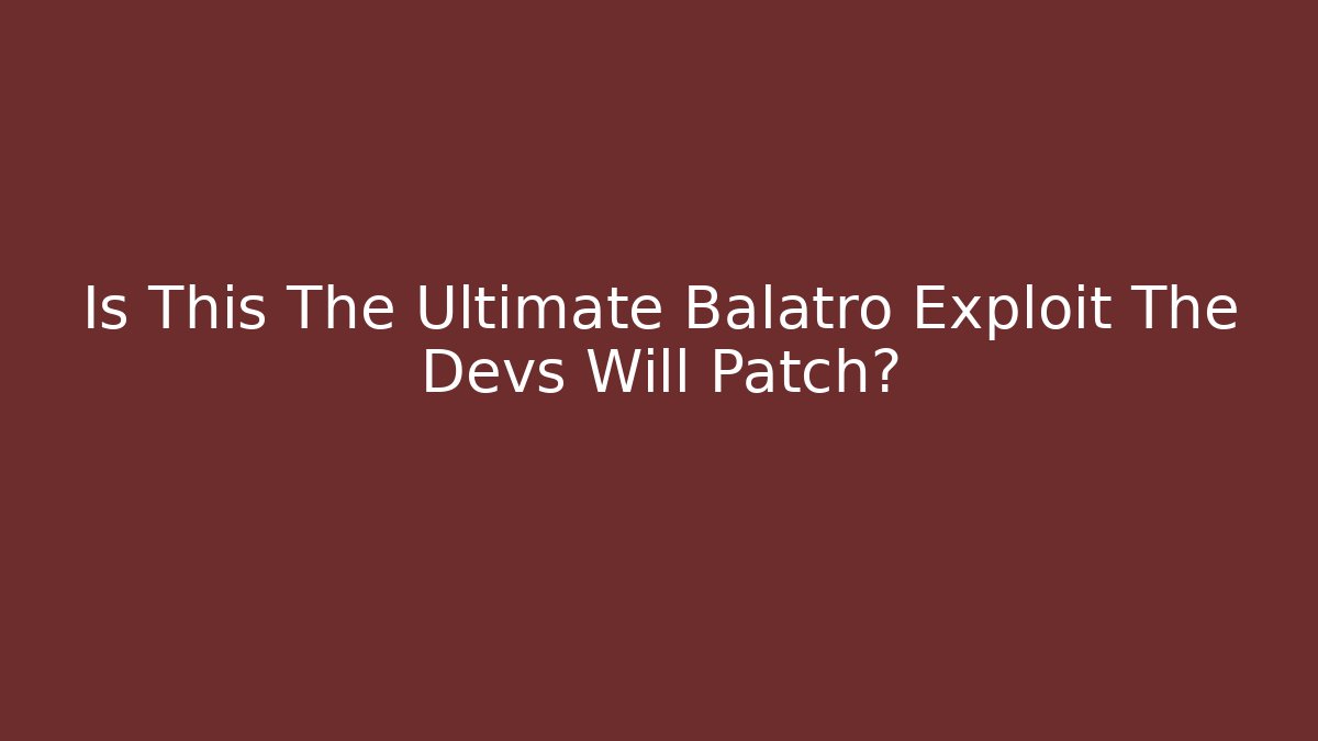 Is This The Ultimate Balatro Exploit The Devs Will Patch? - Método de Aprovação