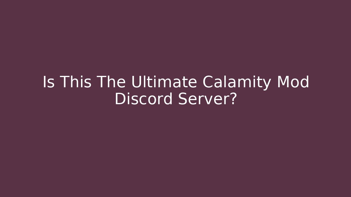 Is This The Ultimate Calamity Mod Discord Server?