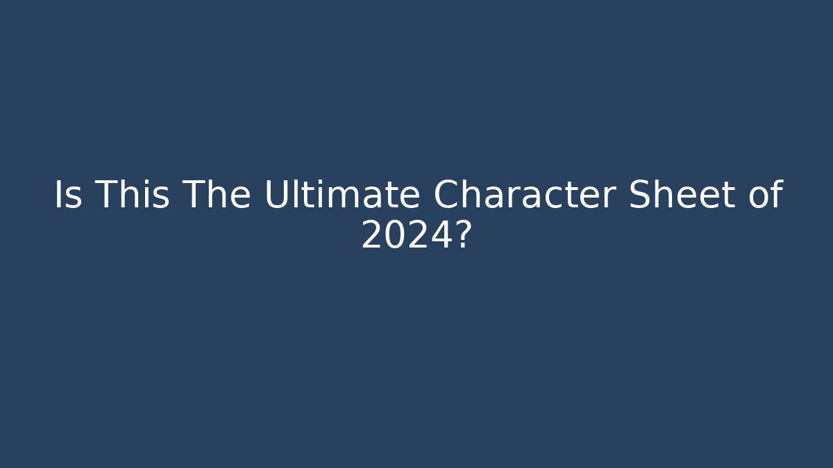 Is This The Ultimate Character Sheet of 2024?