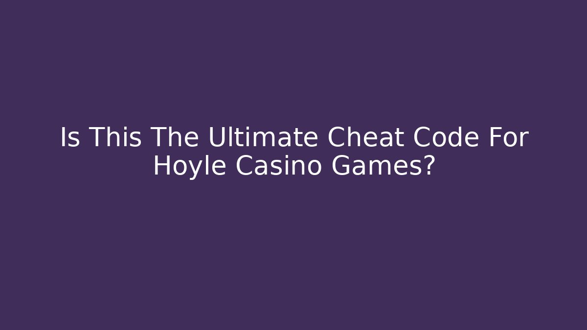 Is This The Ultimate Cheat Code For Hoyle Casino Games?