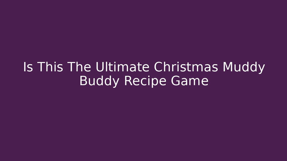 Is This The Ultimate Christmas Muddy Buddy Recipe Game