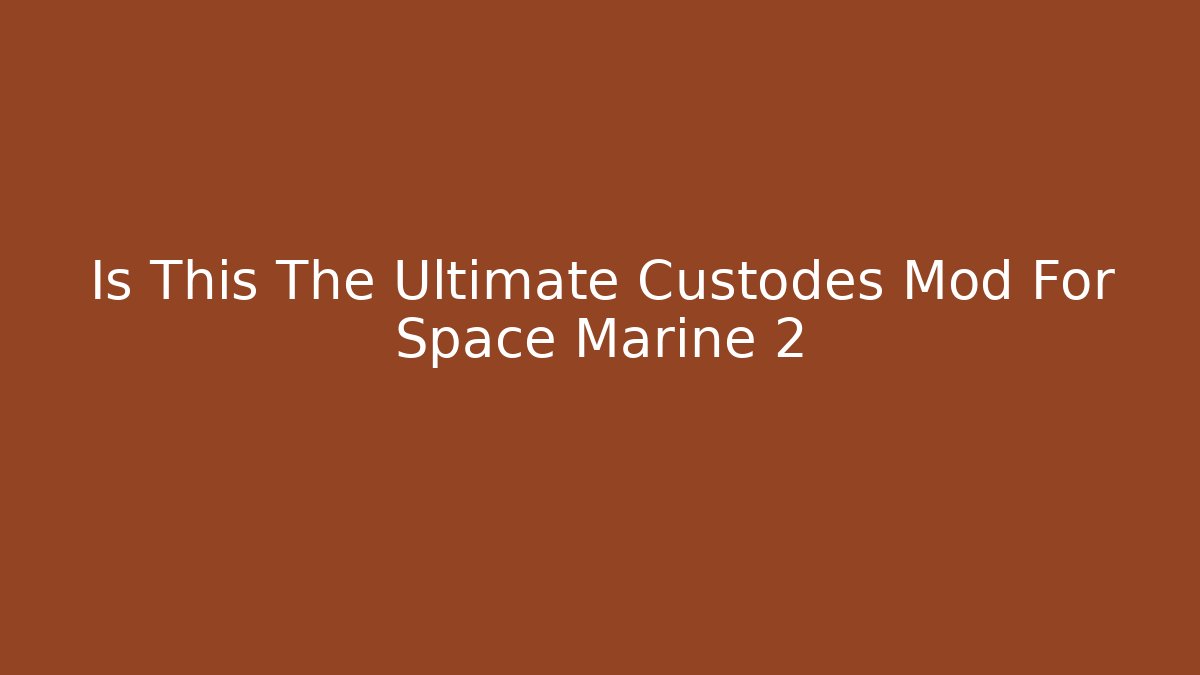 Is This The Ultimate Custodes Mod For Space Marine 2 - Método de Aprovação