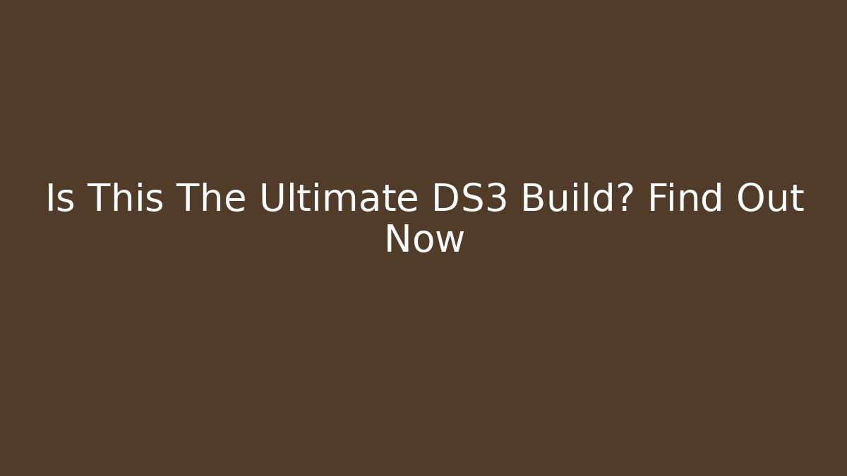 Is This The Ultimate DS3 Build? Find Out Now