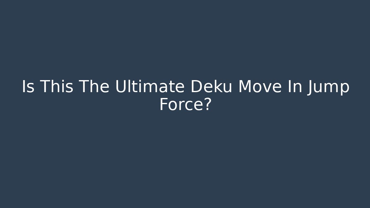 Is This The Ultimate Deku Move In Jump Force?