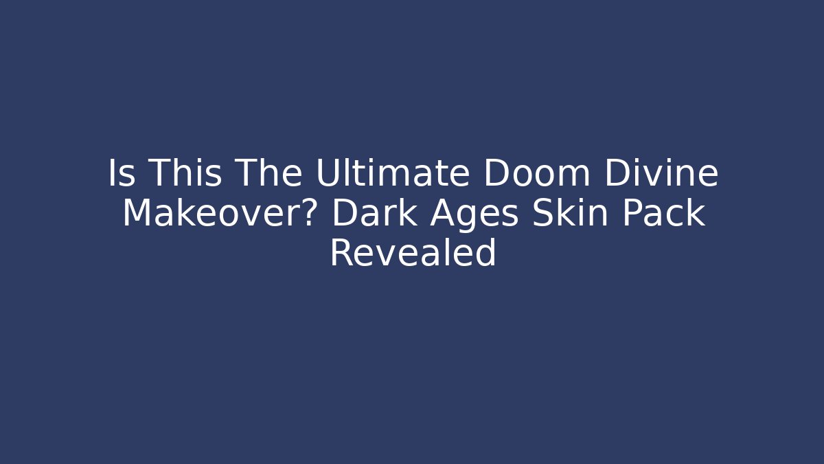 Is This The Ultimate Doom Divine Makeover? Dark Ages Skin Pack Revealed