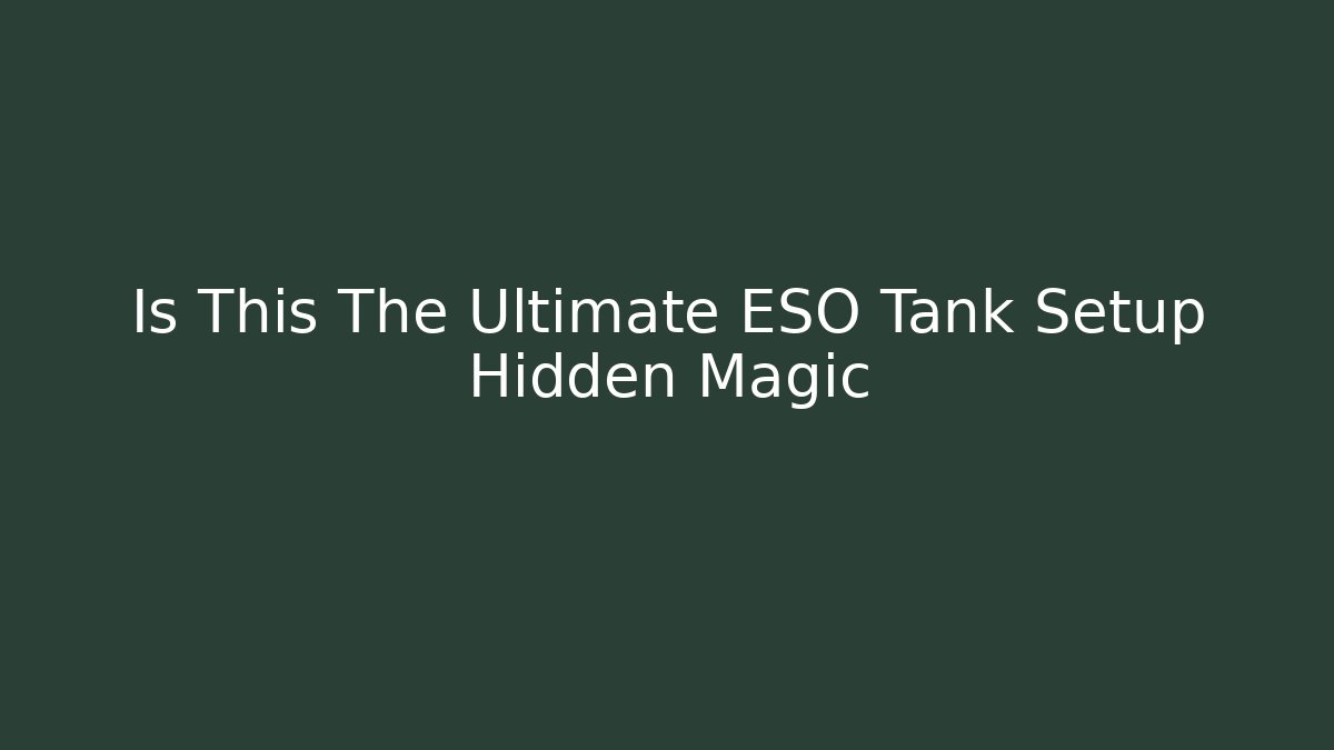 Is This The Ultimate ESO Tank Setup Hidden Magic - Método de Aprovação