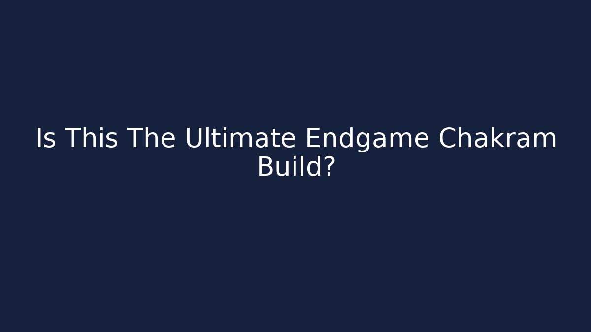 Is This The Ultimate Endgame Chakram Build?