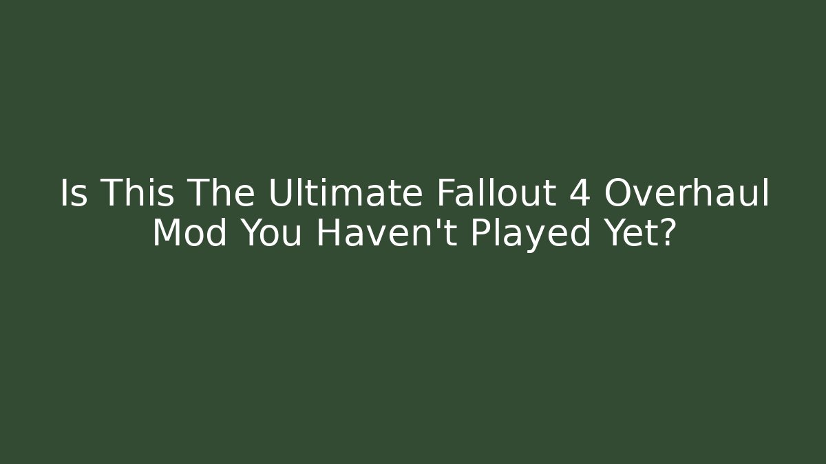 Is This The Ultimate Fallout 4 Overhaul Mod You Haven't Played Yet? - Método de Aprovação