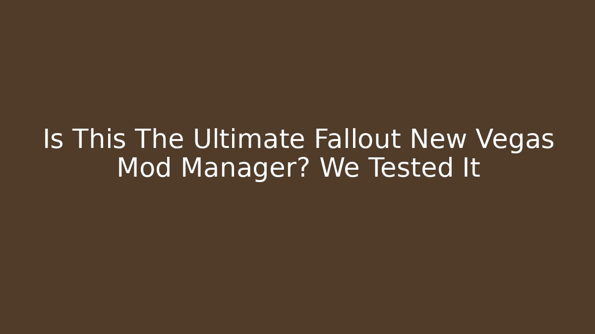 Is This The Ultimate Fallout New Vegas Mod Manager? We Tested It