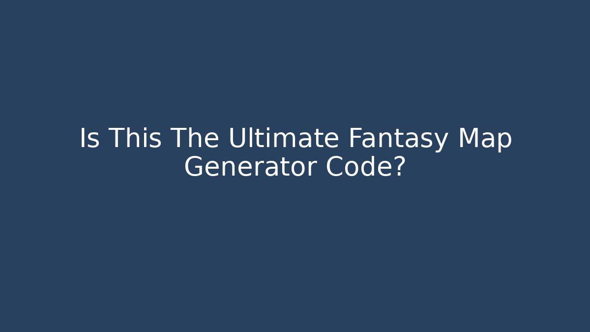 Is This The Ultimate Fantasy Map Generator Code?