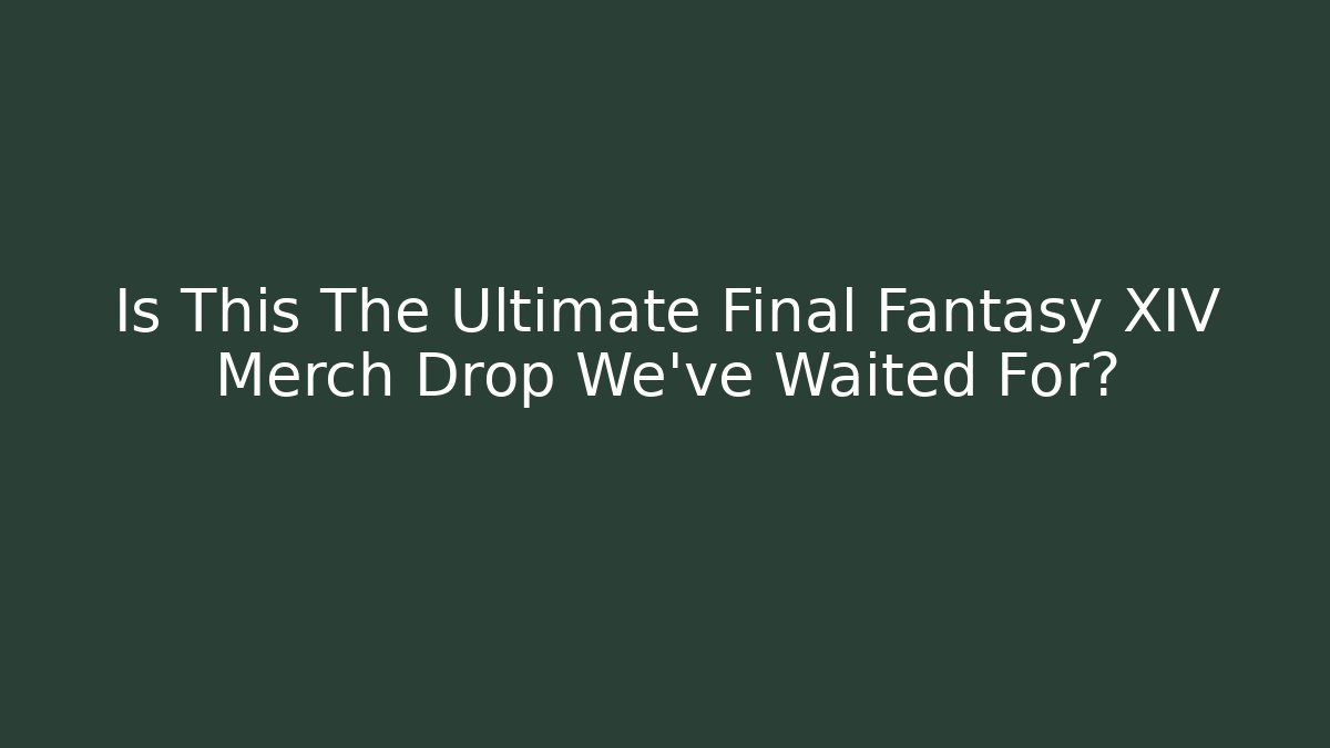 Is This The Ultimate Final Fantasy XIV Merch Drop We've Waited For?