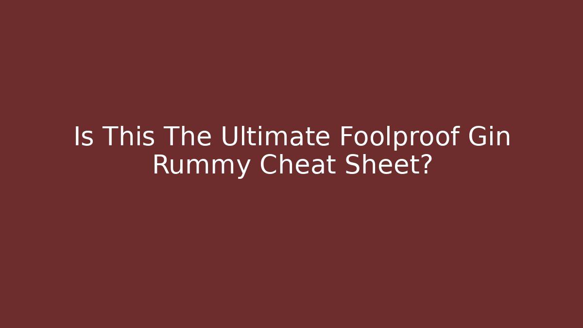 Is This The Ultimate Foolproof Gin Rummy Cheat Sheet?