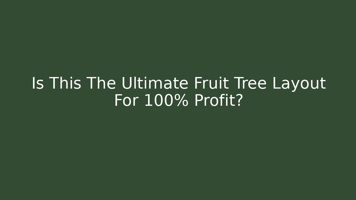 Is This The Ultimate Fruit Tree Layout For 100% Profit?