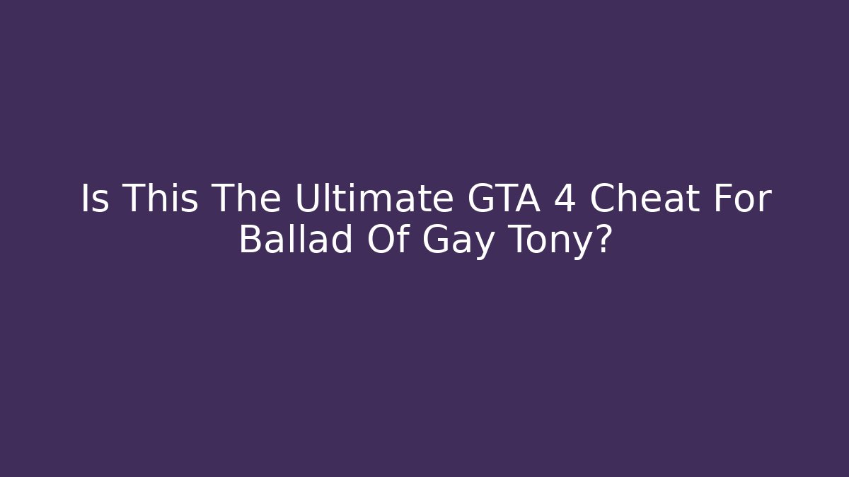 Is This The Ultimate GTA 4 Cheat For Ballad Of Gay Tony?