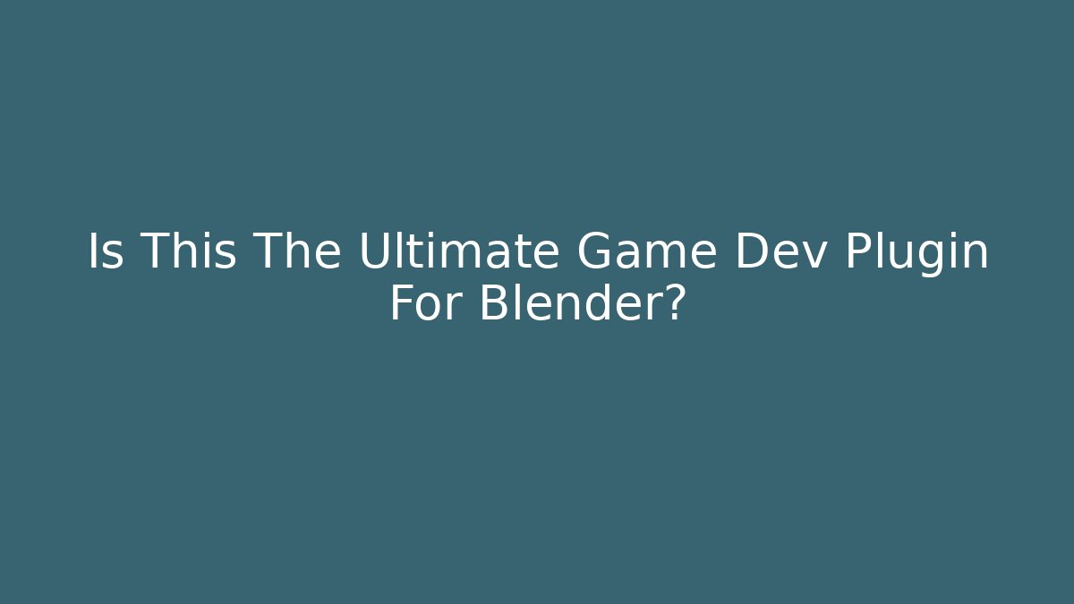 Is This The Ultimate Game Dev Plugin For Blender?