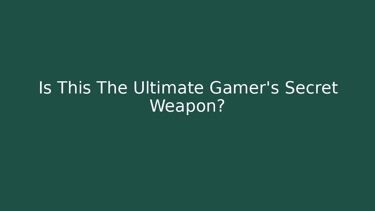 Is This The Ultimate Gamer's Secret Weapon?