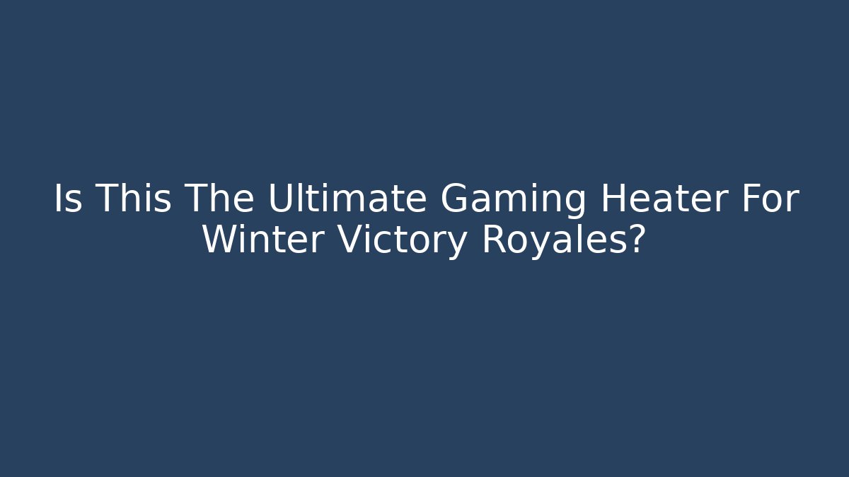 Is This The Ultimate Gaming Heater For Winter Victory Royales?