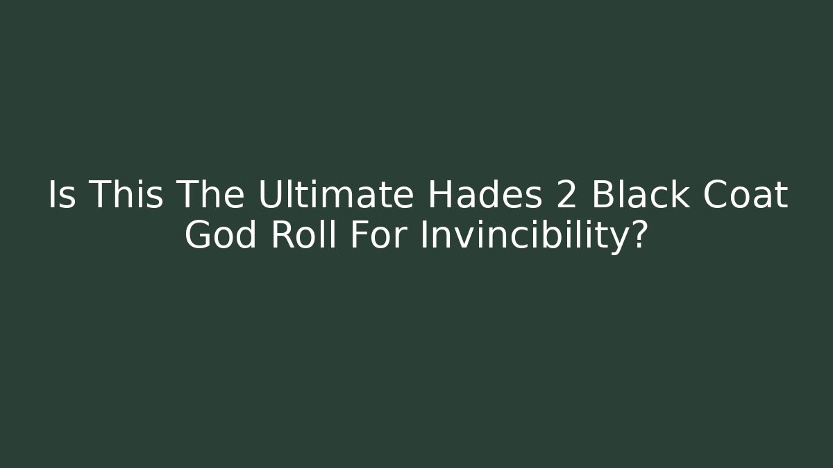 Is This The Ultimate Hades 2 Black Coat God Roll For Invincibility?