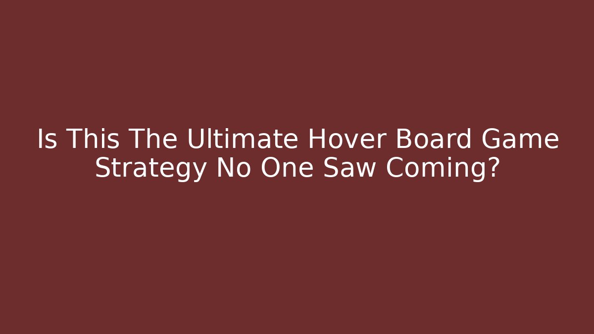 Is This The Ultimate Hover Board Game Strategy No One Saw Coming? - Método de Aprovação