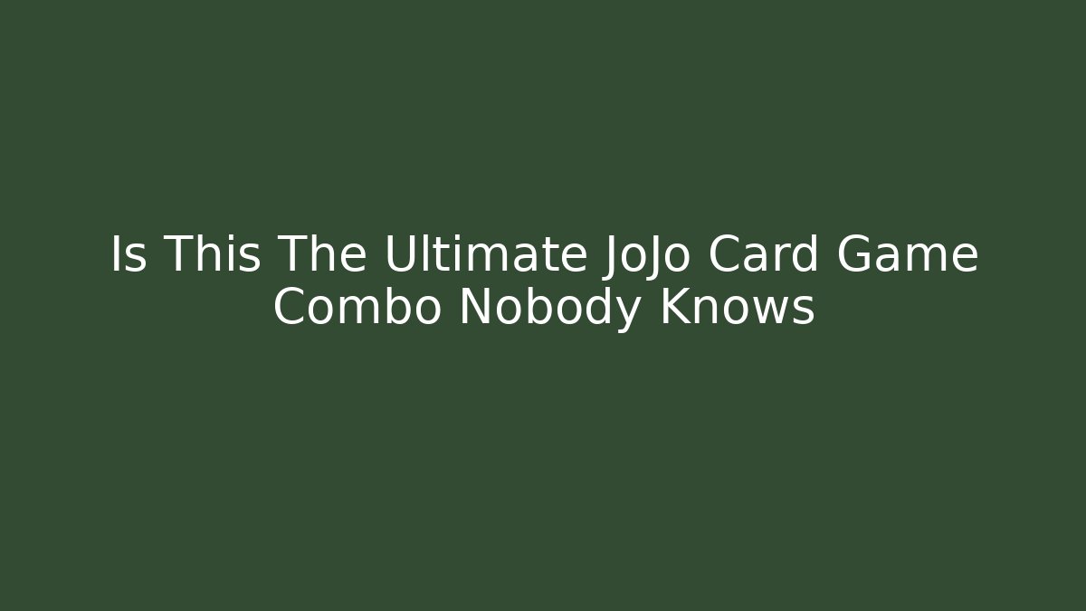 Is This The Ultimate JoJo Card Game Combo Nobody Knows