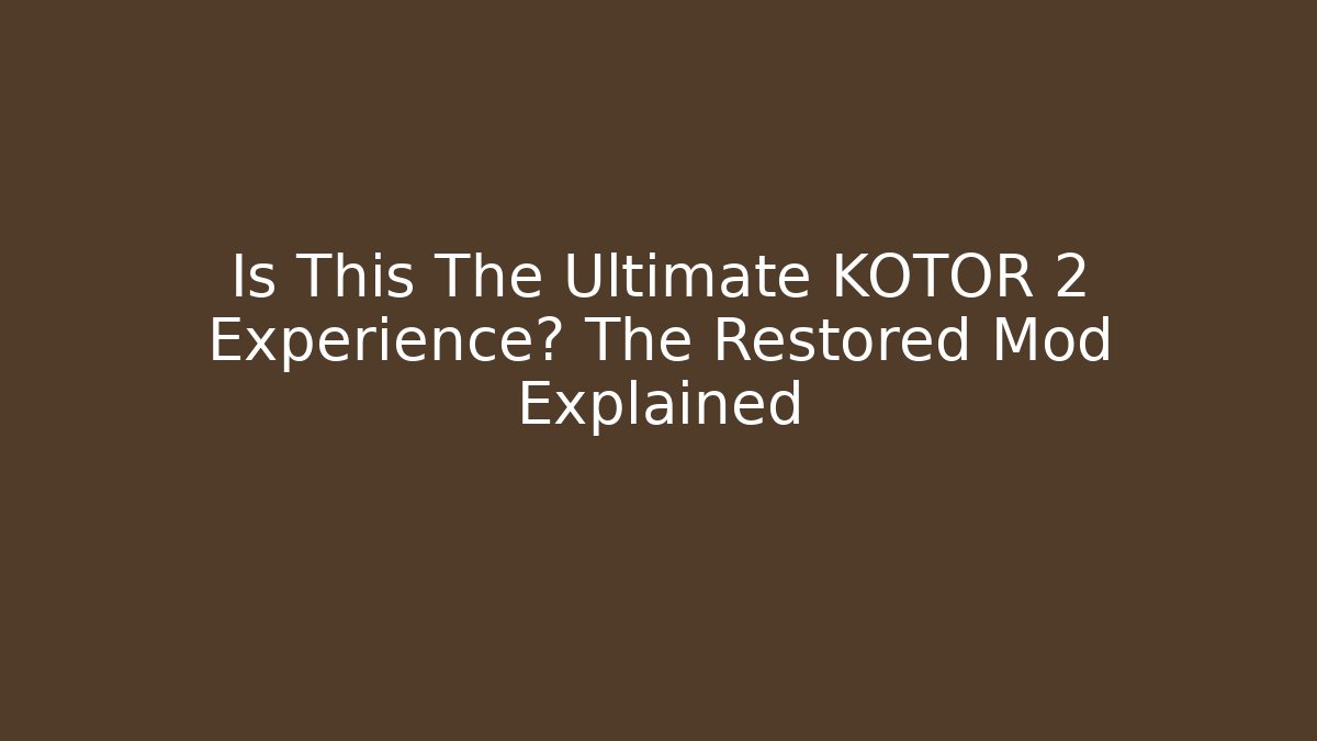 Is This The Ultimate KOTOR 2 Experience? The Restored Mod Explained - Método de Aprovação