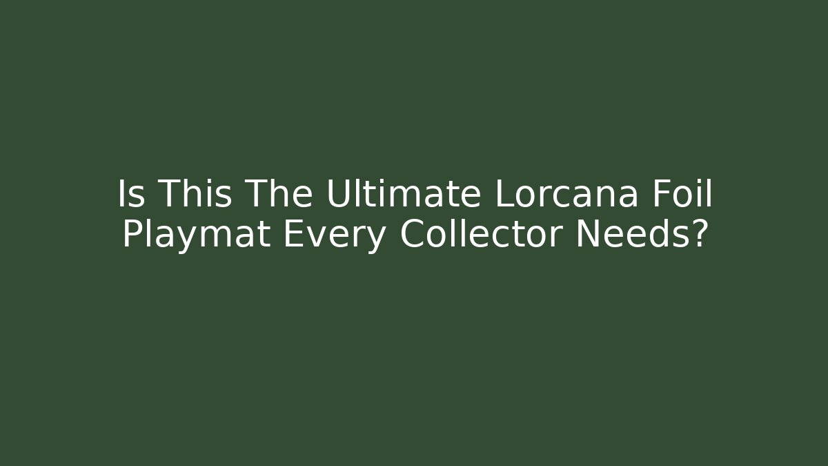 Is This The Ultimate Lorcana Foil Playmat Every Collector Needs?
