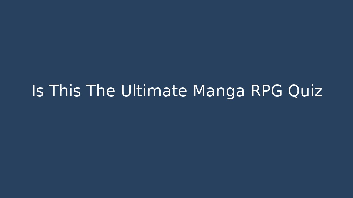 Is This The Ultimate Manga RPG Quiz - Método de Aprovação