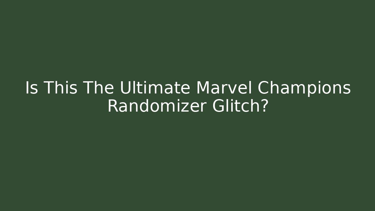 Is This The Ultimate Marvel Champions Randomizer Glitch?