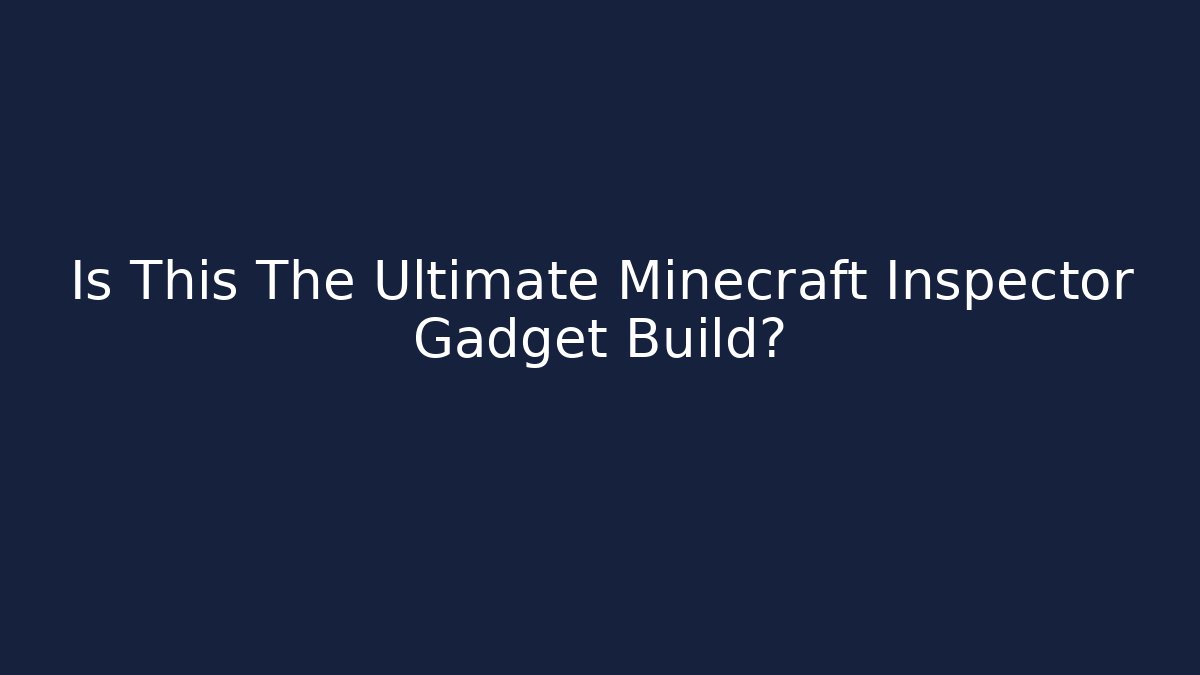 Is This The Ultimate Minecraft Inspector Gadget Build?