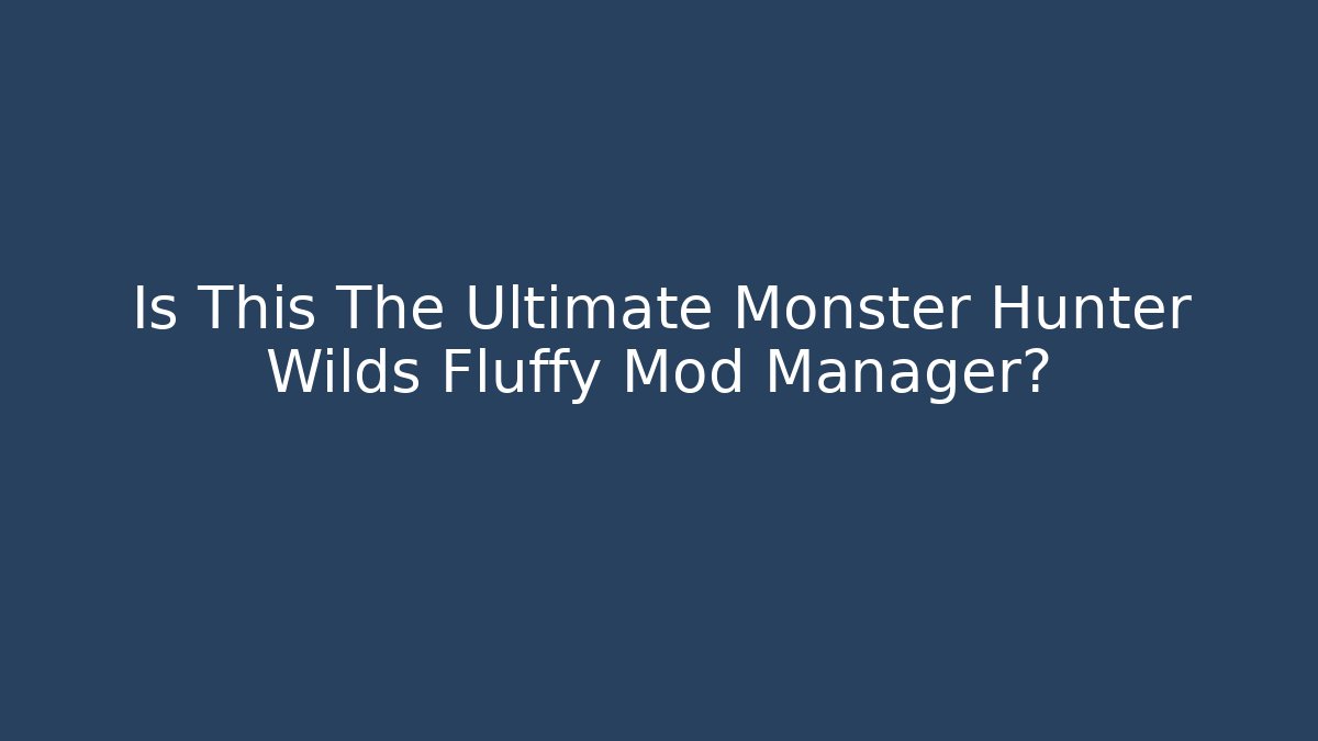 Is This The Ultimate Monster Hunter Wilds Fluffy Mod Manager?