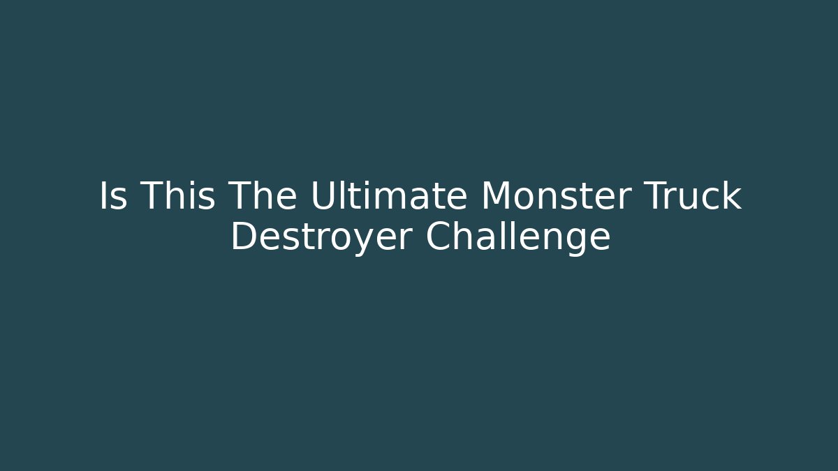 Is This The Ultimate Monster Truck Destroyer Challenge - Método de Aprovação