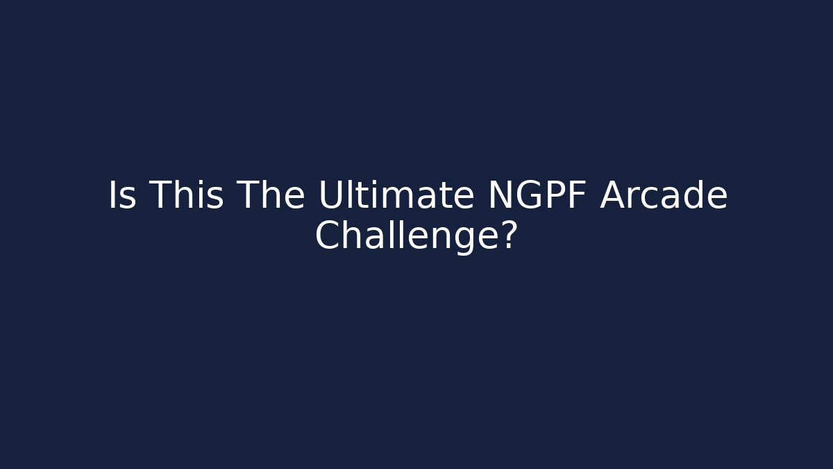 Is This The Ultimate NGPF Arcade Challenge?