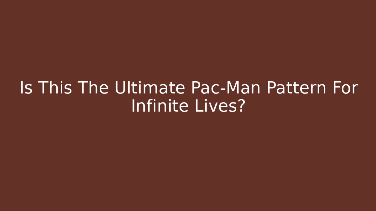Is This The Ultimate Pac-Man Pattern For Infinite Lives?