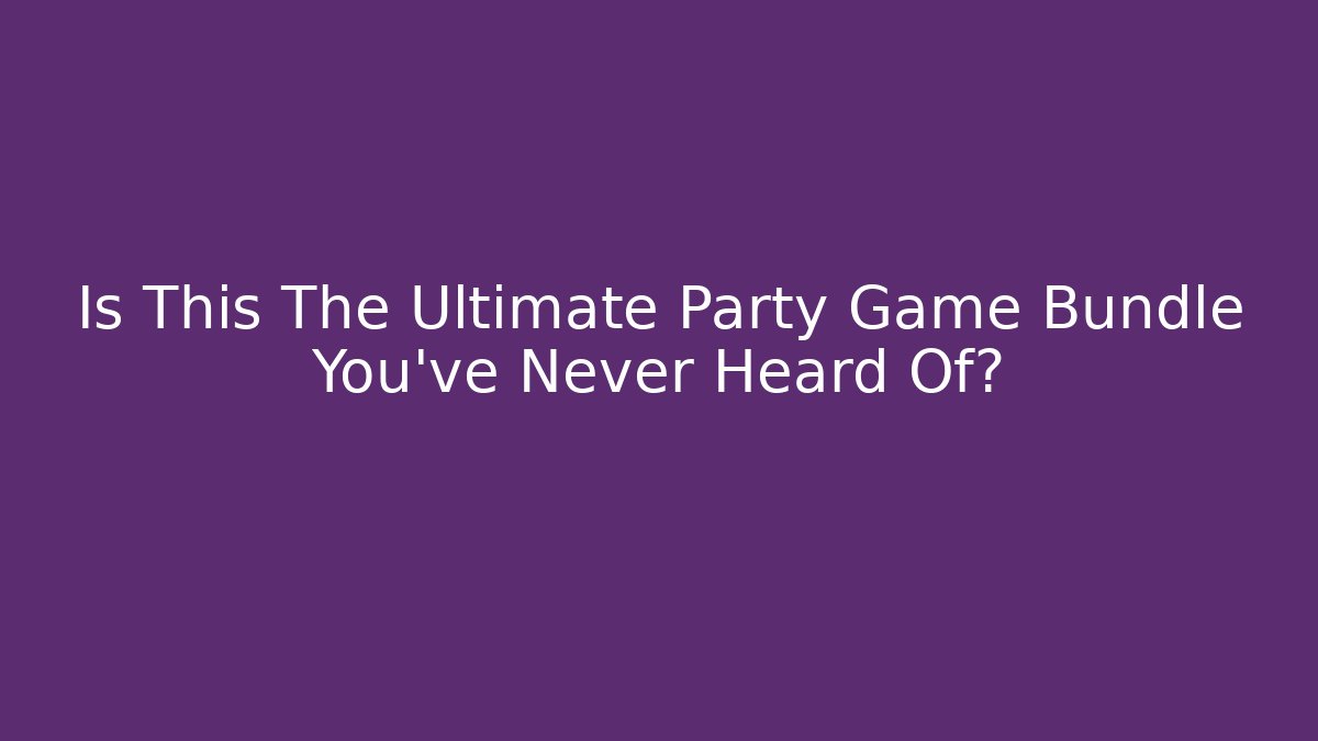Is This The Ultimate Party Game Bundle You've Never Heard Of?