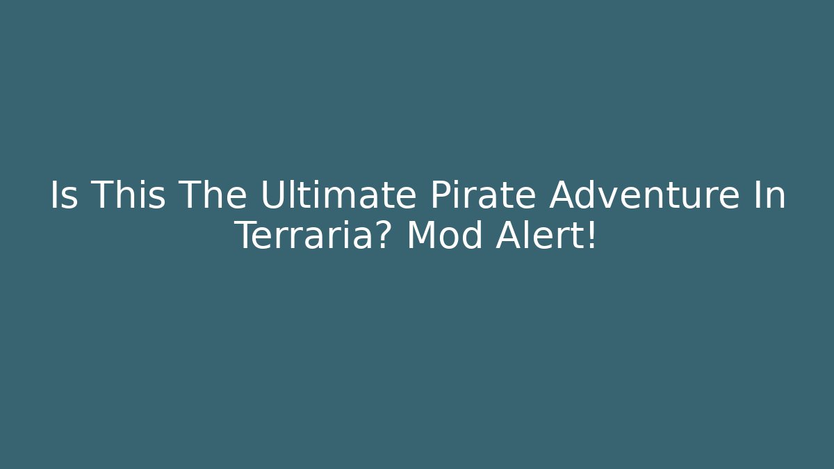 Is This The Ultimate Pirate Adventure In Terraria? Mod Alert!