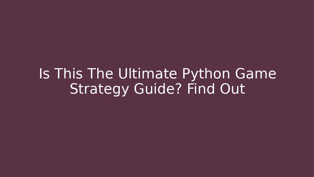 Is This The Ultimate Python Game Strategy Guide? Find Out - Método de Aprovação