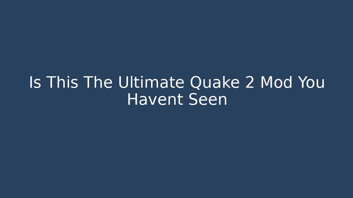 Is This The Ultimate Quake 2 Mod You Havent Seen