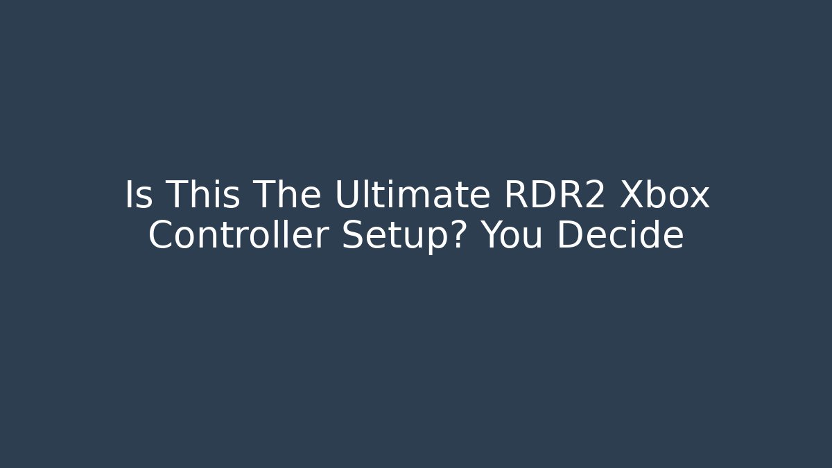 Is This The Ultimate RDR2 Xbox Controller Setup? You Decide