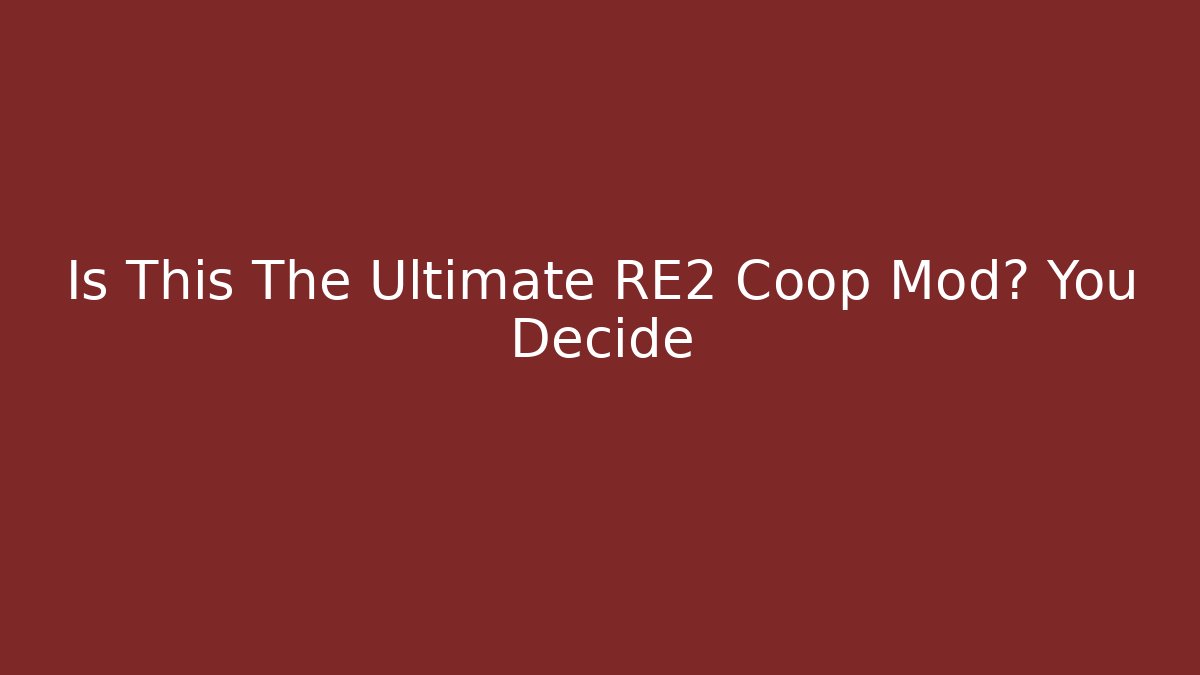 Is This The Ultimate RE2 Coop Mod? You Decide